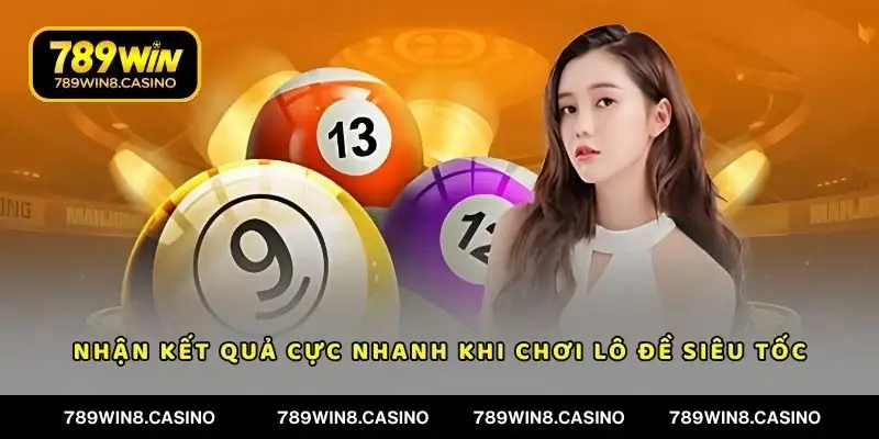 Nhận kết quả cực nhanh khi chơi lô đề siêu tốc